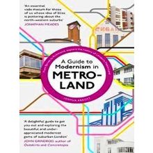 A Guide To Modernism In Metro-Land