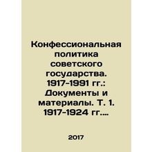 Religious Policy of the Soviet State. 1917-1991: Documents and Materials. Vol.