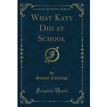 What Katy Did at School (Classic Reprint)