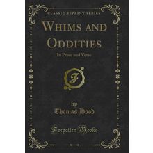 Whims and Oddities: In Prose and Verse (Classic Reprint)