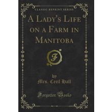 A Lady's Life on a Farm in Manitoba (Classic Reprint)