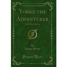 Yorke the Adventurer: And Other Stories (Classic Reprint)