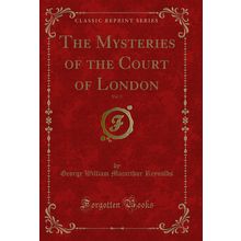 The Mysteries of the Court of London, Vol. 5 (Classic Reprint)
