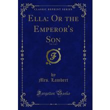 Ella: Or the Emperor's Son, Vol. 3 of 3 (Classic Reprint)