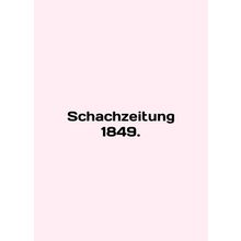 Schachzeitung 1849. In English (ask us if in doubt)/Schachzeitung 1849.