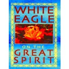 White Eagle on the Great Spirit