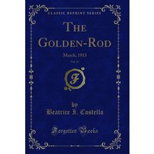 The Golden-Rod, Vol. 22: March, 1913 (Classic Reprint)