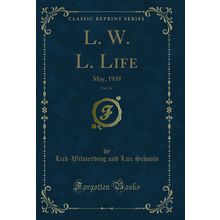 L. W. L. Life, Vol. 24: May, 1939 (Classic Reprint)