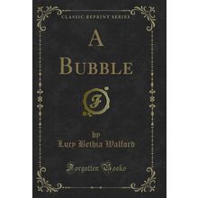 A Bubble (Classic Reprint)