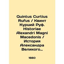 Quintus Curtis Rufus / Quintus Curtius Rufus. Historiae Alexandri Magni Macedon