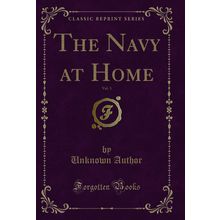 The Navy at Home, Vol. 3 (Classic Reprint)