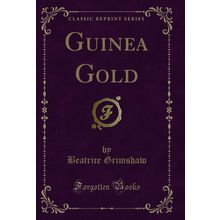Guinea Gold (Classic Reprint)