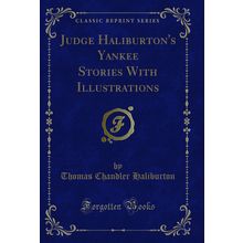 Judge Haliburton's Yankee Stories With Illustrations (Classic Reprint)