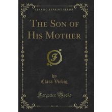 The Son of His Mother (Classic Reprint)