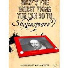 What's The Worst Thing You Can Do To Shakespeare?