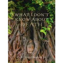 What I Don't Know About Death