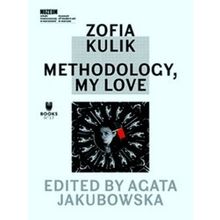 Zofia Kulik Methodology, My Love