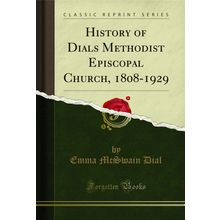 History of Dials Methodist Episcopal Church, 1808-1929 (Classic Reprint)