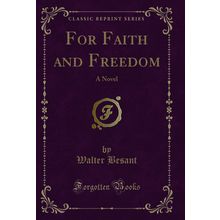 For Faith and Freedom: A Novel (Classic Reprint)