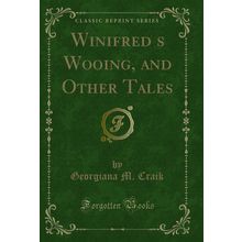 Winifreds Wooing, and Other Tales (Classic Reprint)