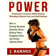 Power Training for Combat, Mma, Boxing, Wrestling, Martial Arts, and Self-Defens