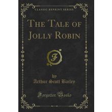 The Tale of Jolly Robin (Classic Reprint)