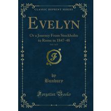 Evelyn, Vol. 1 of 2: Or a Journey From Stockholm to Rome in 1847-48