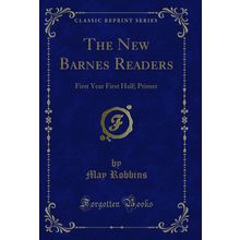 The New Barnes Readers: First Year First Half; Primer (Classic Reprint)