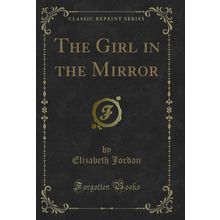 The Girl in the Mirror (Classic Reprint)