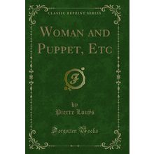 Woman and Puppet, Etc (Classic Reprint)