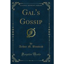 Gal's Gossip (Classic Reprint)
