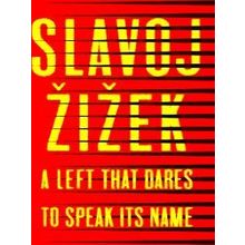 A Left that Dares to Speak Its Name 34 Untimely Interventions