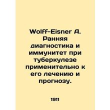 Wolff-Eisner A. Early diagnosis and immunity in tuberculosis in its treatment