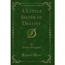 A Little Sister of Destiny (Classic Reprint)