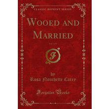 Wooed and Married, Vol. 1 of 3 (Classic Reprint)