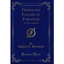 Freaks and Follies of Fabledom: A Little Lempriere (Classic Reprint)