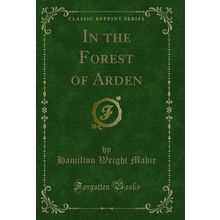 In the Forest of Arden (Classic Reprint)
