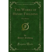 The Works of Henry Fielding, Vol. 6: Miscellanies (Classic Reprint)