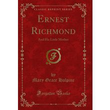 Ernest Richmond: And His Little Mother (Classic Reprint)