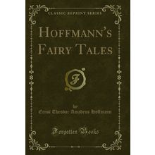 Hoffmann's Fairy Tales (Classic Reprint)
