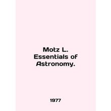 Motz L. Essentials of Astronomy. In English /Motz L. Essentials of Astronomy.