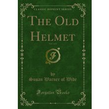 The Old Helmet, Vol. 1 of 2 (Classic Reprint)