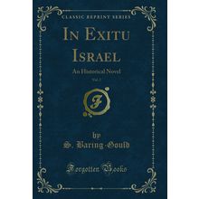 In Exitu Israel, Vol. 2: An Historical Novel (Classic Reprint)