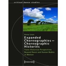 Critical Dance Studies: Expanded Choreographies-Choreographic Histories - Anna L