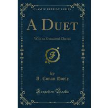 A Duet: With an Occasional Chorus (Classic Reprint)
