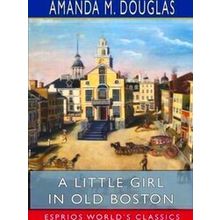 A Little Girl In Old Boston (Esprios Classics)