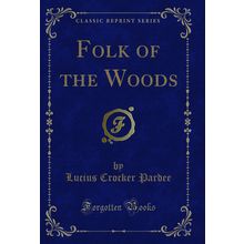 Folk of the Woods (Classic Reprint)