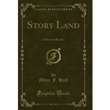 Story Land: A Second Reader (Classic Reprint)