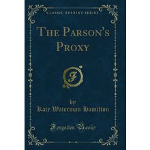 The Parson's Proxy (Classic Reprint)