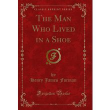 The Man Who Lived in a Shoe (Classic Reprint)